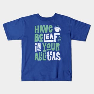 Have Beleaf in Your Abiliteas - Tea Slogan Kids T-Shirt